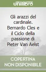Gli arazzi del cardinale. Bernardo Cles e il Ciclo della passione di Pieter Van Aelst Ultime Pezzi