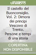 Bestseller Il castello del Buonconsiglio. Vol. 2 Dimora dei principi Vescovo di Trento. Persone e tempi di una storia