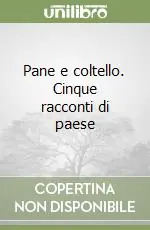 Pane e coltello. Cinque racconti di paese Miglior Prezzo