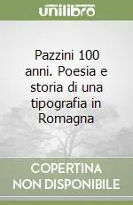 Pazzini 100 anni. Poesia e storia di una tipografia in Romagna Nuovo Arrivo