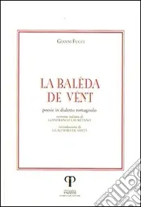 Subito Disponibile La baleda de vent. Poesie in dialetto romagnolo
