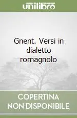 Gnent. Versi in dialetto romagnolo Acquista Ora