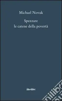 Spezzare le catene della povertà. Saggi sul personalismo economico Più Venduto
