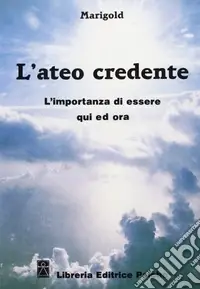 L‘ateo credente. L‘esperienza di essere qui ed ora Offerta Speciale