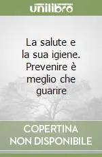 La salute e la sua igiene. Prevenire è meglio che guarire Offerta