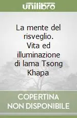 Nuovo Arrivo La mente del risveglio. Vita ed illuminazione di lama Tsong Khapa