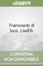Solo Oggi Frammenti di luce. Liwâ‘ih