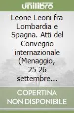 Occasione Leone Leoni fra Lombardia e Spagna. Atti del Convegno internazionale (Menaggio, 25-26 settembre 1993)