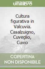 Sconto Cultura figurativa in Valcuvia. Casalzuigno, Cuveglio, Cuvio