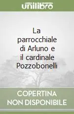 Offerta Limitata La parrocchiale di Arluno e il cardinale Pozzobonelli