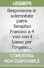 Ultime Pezzi Responsoria in solemnitate patris Seraphici Francisci a 4 voci con il basso per l‘organo (Venezia, 1627)