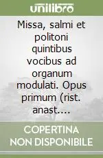 Missa, salmi et politoni quintibus vocibus ad organum modulati. Opus primum (rist. anast. Venezia, 1664) Prezzo Scontato