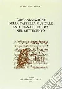 L‘organizzazione della Cappella Musicale Antoniana di Padova nel Settecento Ultima Occasione