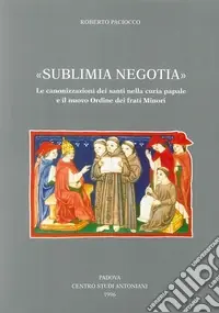 Sublimia negotia. Le canonizzazioni dei santi nella curia papale e il nuovo Ordine dei frati minori Promo Stagionale