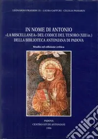 In nome di Antonio la «Miscellanea» del Codice del Tesoro (XIII in.)della Biblioteca Antoniana di Padova. Studio ed ediz. Critica Affare