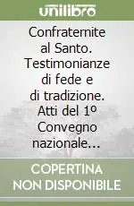 Consegna Rapida Confraternite al Santo. Testimonianze di fede e di tradizione. Atti del 1º Convegno nazionale (Padova, 27-28 aprile 1996)
