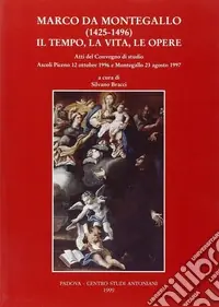 Marco da Montegallo (1425-1496). Il tempo, la vita, le opere. Atti del Convegno di studio (Ascoli Piceno, 12 ottobre 1996; Montegallo, 23 agosto 1997) Popolare