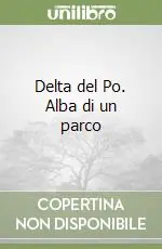 Delta del Po. Alba di un parco Popolare