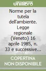 Promozione Norme per la tutela dell‘ambiente. Legge regionale (Veneto) 16 aprile 1985, n. 33 e successive modifiche ed integrazioni