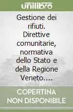 Ultime Pezzi Gestione dei rifiuti. Direttive comunitarie, normativa dello Stato e della Regione Veneto. Aggiornate a dicembre 1998