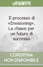Il processo di «Envisioning». La chiave per un futuro di successo Più Venduto