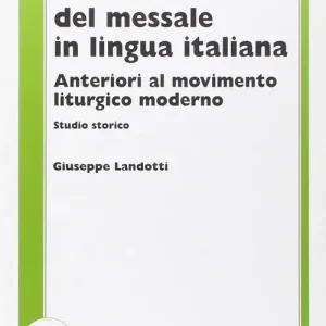 Reso Gratuito Le traduzioni del messale in lingua italiana anteriori al movimento liturgico moderno. Studio storico