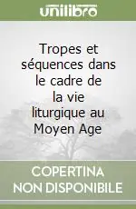 Affare Tropes et séquences dans le cadre de la vie liturgique au Moyen Age