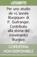 Quantità Limitata Per uno studio de «L‘année liturgique» di P. Guéranger. Contributo alla storia del movimento liturgico