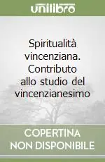 Non Perdere Spiritualità vincenziana. Contributo allo studio del vincenzianesimo