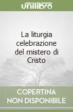 La liturgia celebrazione del mistero di Cristo Soddisfatti O Rimborsati