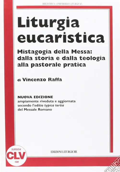 Liturgia eucaristica. Mistagogia della messa dalla storia e dalla teologia alla pastorale pratica. NUOVA EDIZIONE riveduta e aggiornata all‘editio typica del.... Nuova ediz. Quantità Limitata