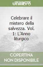 Prezzo Basso Celebrare il mistero della salvezza. Vol. 1 L‘Anno liturgico
