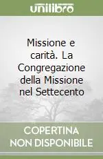 Prezzo Conveniente Missione e carità. La Congregazione della Missione nel Settecento