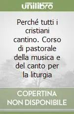Perché tutti i cristiani cantino. Corso di pastorale della musica e del canto per la liturgia Affare