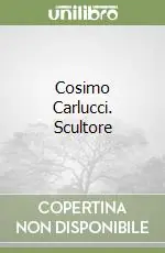 Non Perdere Cosimo Carlucci. Scultore