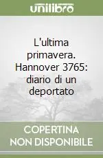 Promozione L‘ultima primavera. Hannover 3765 diario di un deportato