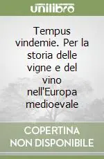 Tempus vindemie. Per la storia delle vigne e del vino nell‘Europa medioevale Offerta Del Giorno