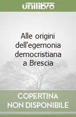 Alle origini dell‘egemonia democristiana a Brescia Solo Oggi