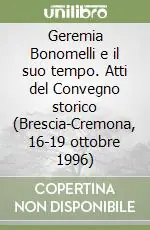 Economico Geremia Bonomelli e il suo tempo. Atti del Convegno storico (Brescia-Cremona, 16-19 ottobre 1996)