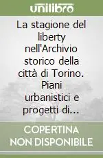 La stagione del liberty nell‘Archivio storico della città di Torino. Piani urbanistici e progetti di architettura Economico