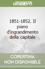 Solo Oggi 1851-1852. Il piano d‘ingrandimento della capitale