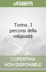 Torino. I percorsi della religiosità Reso Gratuito