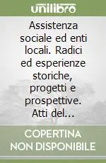 Offerta Lampo Assistenza sociale ed enti locali. Radici ed esperienze storiche, progetti e prospettive. Atti del Convegno (Torino, 13-14 marzo 1997)