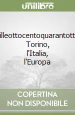 Milleottocentoquarantotto. Torino, l‘Italia, l‘Europa Compra Online