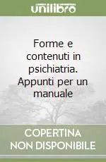 Forme e contenuti in psichiatria. Appunti per un manuale Solo Oggi
