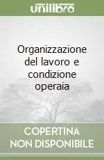 Prezzo Scontato Organizzazione del lavoro e condizione operaia