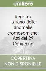 Registro italiano delle anomalie cromosomiche. Atti del 2º Convegno Miglior Prezzo