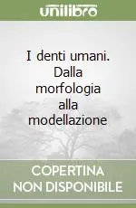 I denti umani. Dalla morfologia alla modellazione Bestseller