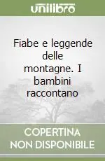 Fiabe e leggende delle montagne. I bambini raccontano Reso Gratuito