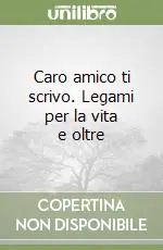 Caro amico ti scrivo. Legami per la vita e oltre Pagamento Sicuro
